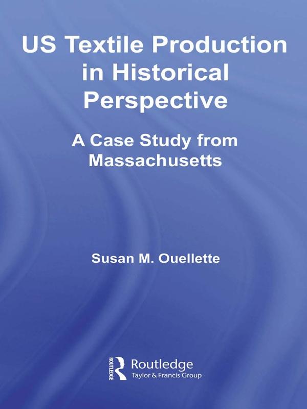 US Textile Production in Historical Perspective by Susan Ouellette