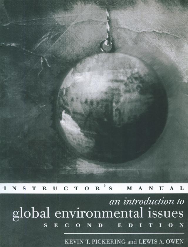 An Introduction to Global Environmental Issues Instructors Manual by Lewis A. Owen, Professor Kevin T Pickering