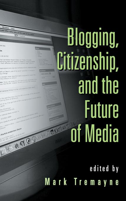 Blogging, Citizenship, and the Future of Media by Mark Tremayne