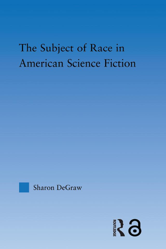 The Subject of Race in American Science Fiction by Sharon DeGraw