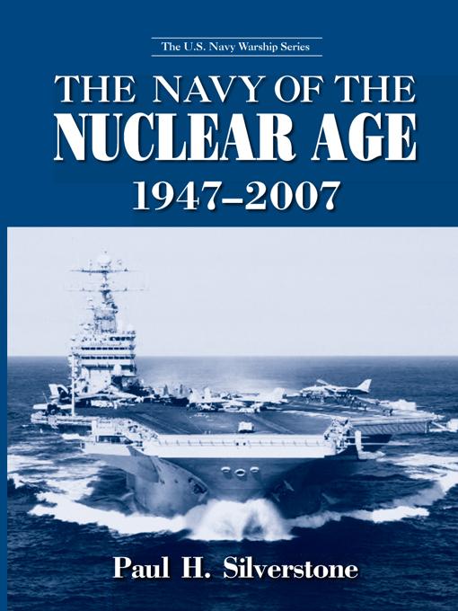 The Navy of the Nuclear Age, 1947-2007 by Paul Silverstone