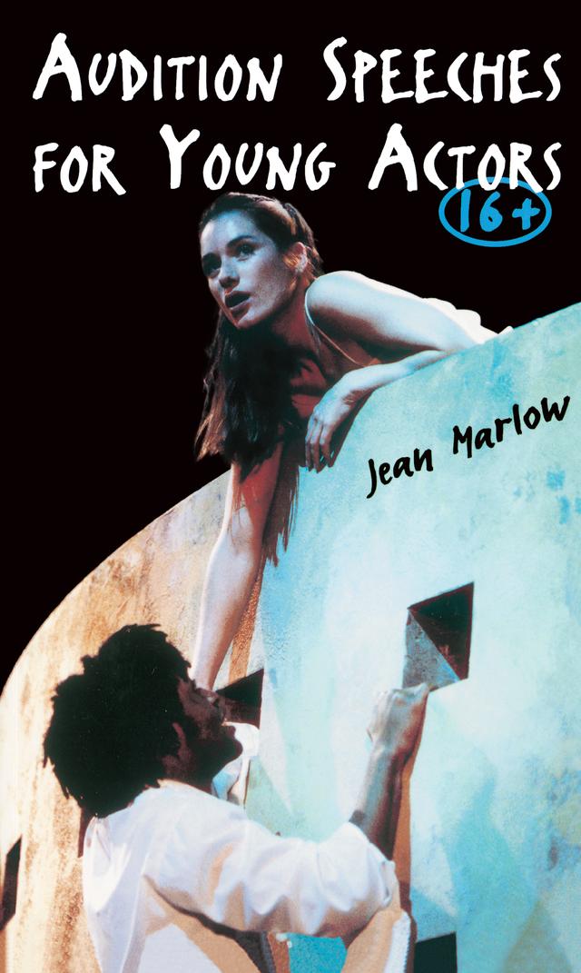 Audition Speeches for Young Actors 16+ by Jean Marlow