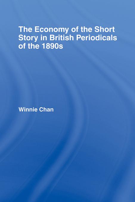 The Economy of the Short Story in British Periodicals of the 1890s by Winnie Chan