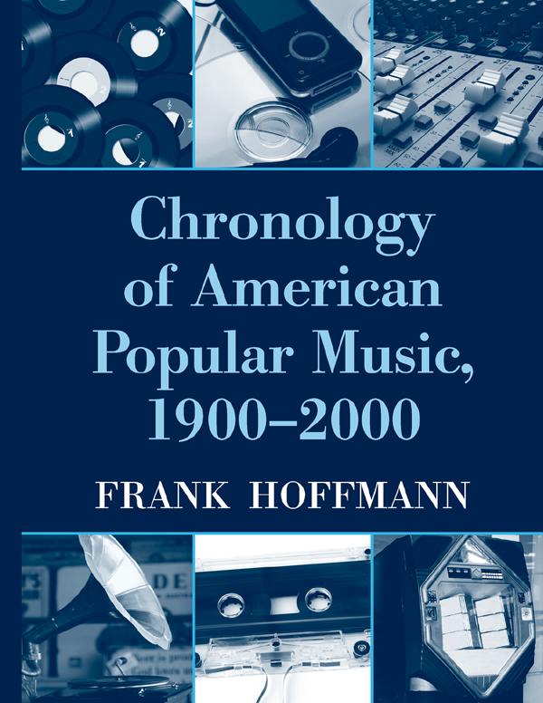 Chronology of American Popular Music, 1900-2000 by Frank Hoffmann