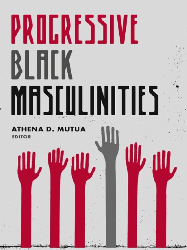 Progressive Black Masculinities? by Athena D. Mutua
