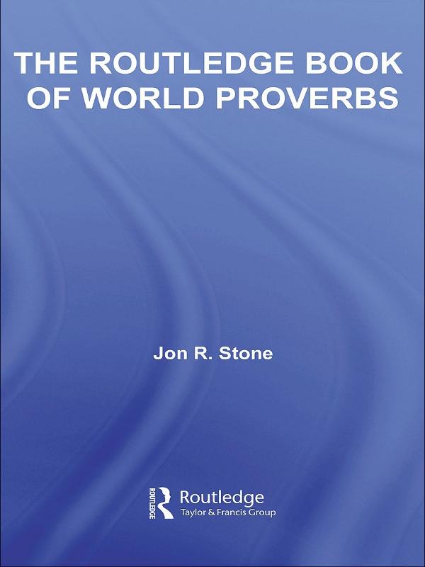 The Routledge Book of World Proverbs by Jon R. Stone