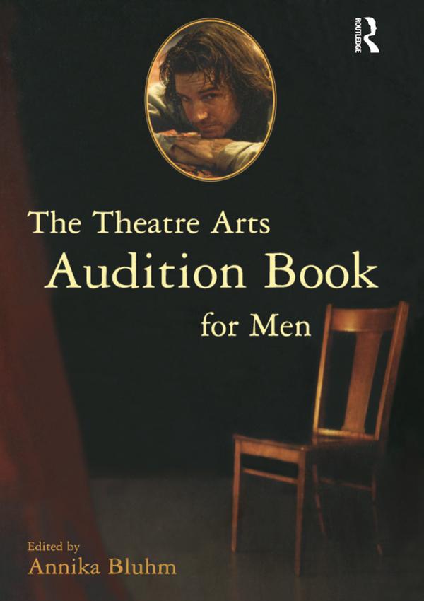 The Theatre Arts Audition Book for Men by Annika Bluhm