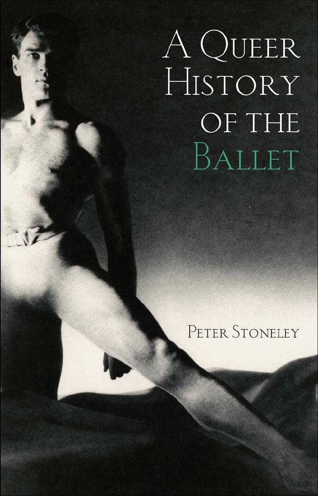 A Queer History of the Ballet by Peter Stoneley