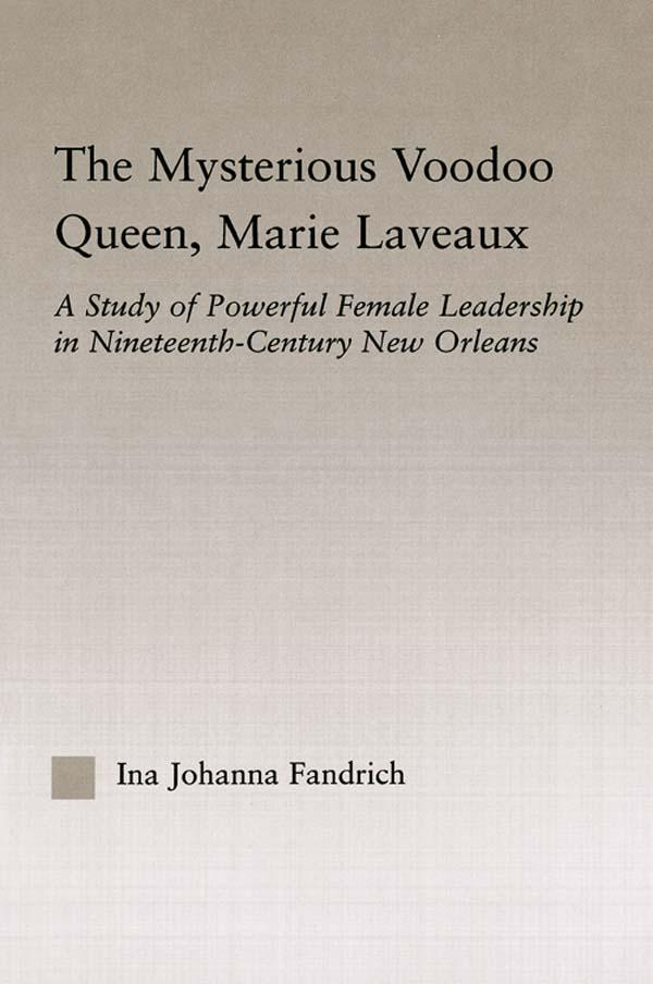 The Mysterious Voodoo Queen, Marie Laveaux by Ina J. Fandrich