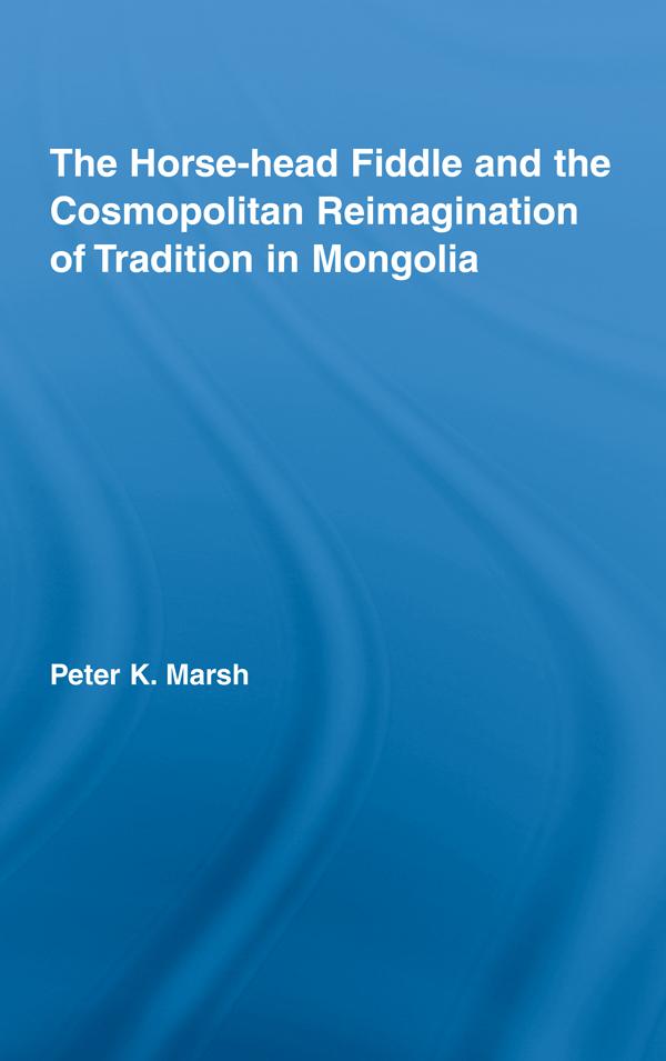 The Horse-head Fiddle and the Cosmopolitan Reimagination of Tradition in Mongolia