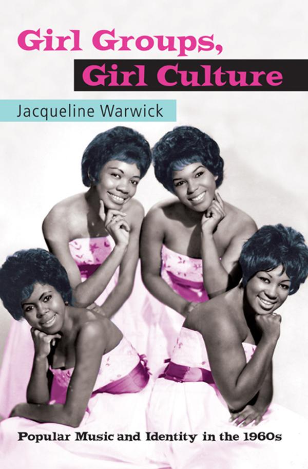 Girl Groups, Girl Culture by Jacqueline Warwick