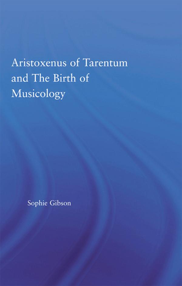 Aristoxenus of Tarentum and the Birth of Musicology