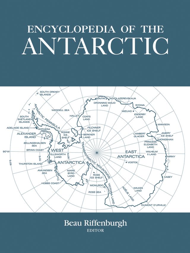 Encyclopedia of the Antarctic by Beau Riffenburgh