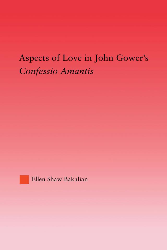 Aspects of Love in John Gower's Confessio Amantis by Ellen S. Bakalian