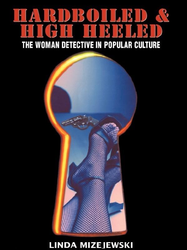 Hardboiled and High Heeled by Linda Mizejewski