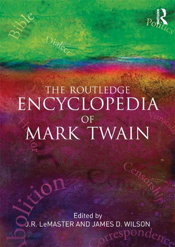 The Routledge Encyclopedia of Mark Twain by James D. Wilson, J.R. LeMaster