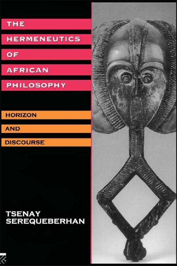 The Hermeneutics of African Philosophy by Tsenay Serequeberhan