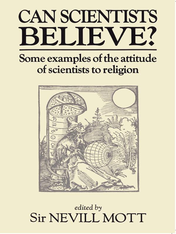 Can Scientists Believe by Sir Nevill Mott