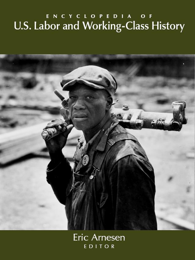 Encyclopedia of US Labor and Working-Class History by Eric Arnesen