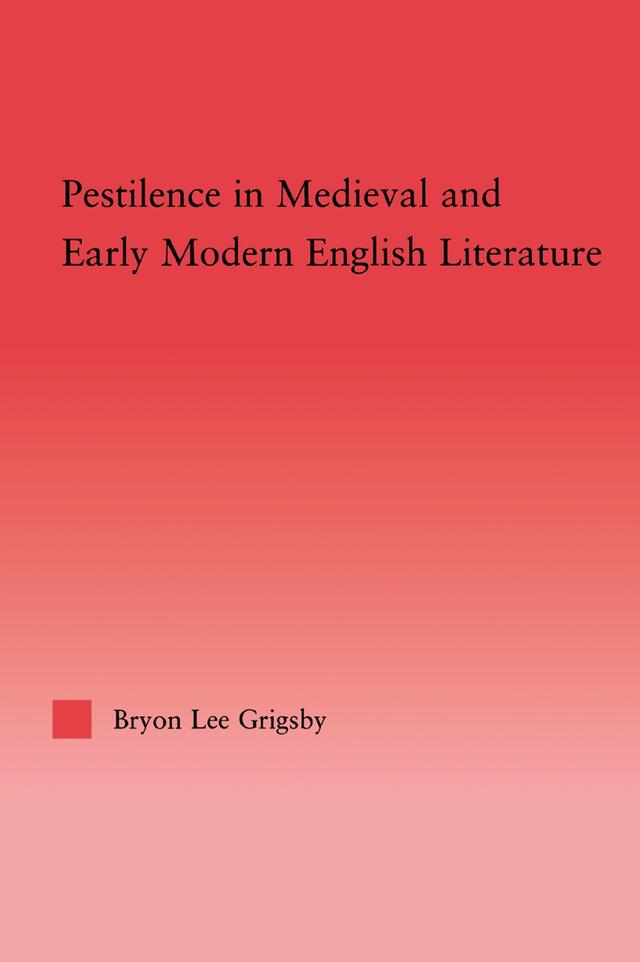 Pestilence in Medieval and Early Modern English Literature by Byron Lee Grigsby