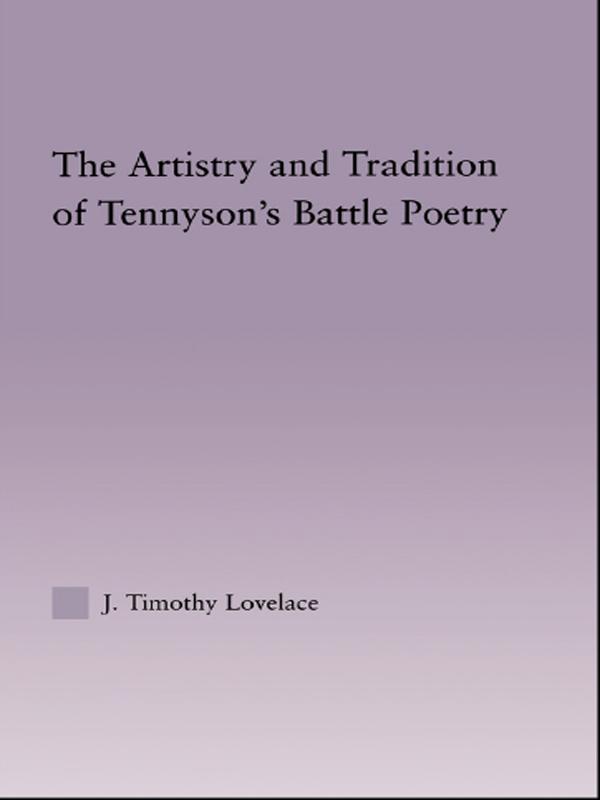 The Artistry and Tradition of Tennyson's Battle Poetry by Timothy J. Lovelace