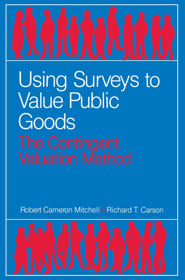 Using Surveys to Value Public Goods by Richard T. Carson, Robert Cameron Mitchell