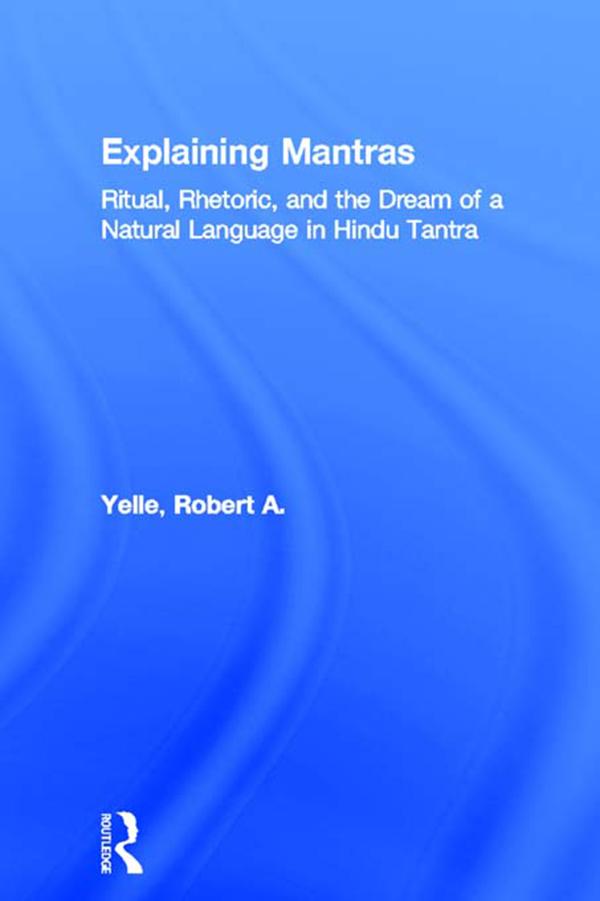Explaining Mantras by Robert A. Yelle