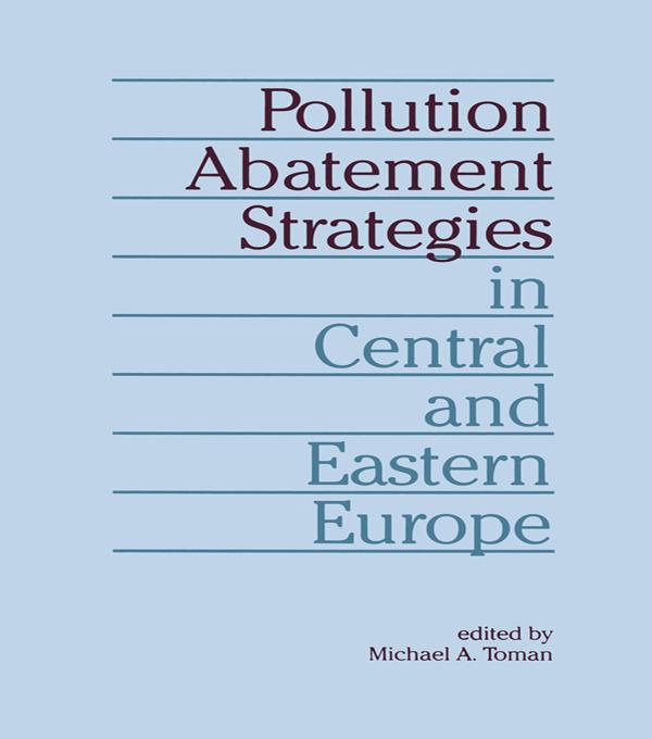 Pollution Abatement Strategies in Central and Eastern Europe by Michael A. Toman