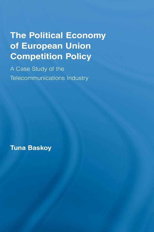 The Political Economy of European Union Competition Policy by Tuna Baskoy