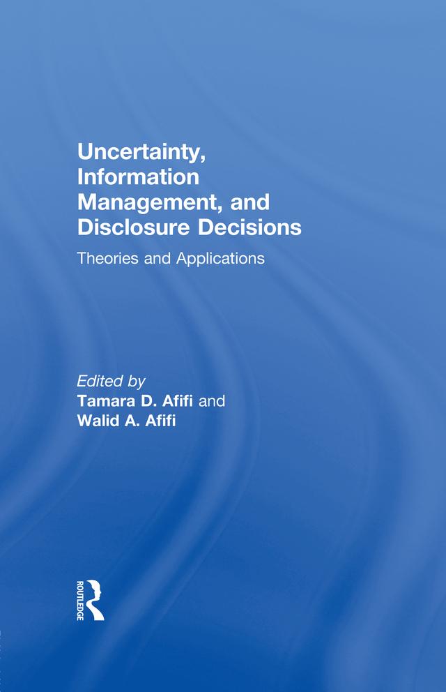 Uncertainty, Information Management, and Disclosure Decisions by Tamara Afifi, Walid Afifi