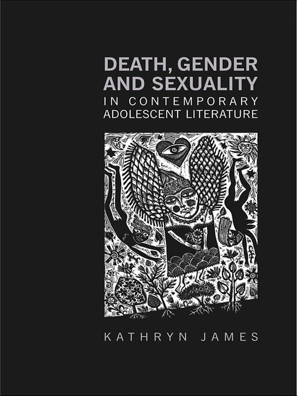 Death, Gender and Sexuality in Contemporary Adolescent Literature by Kathryn James