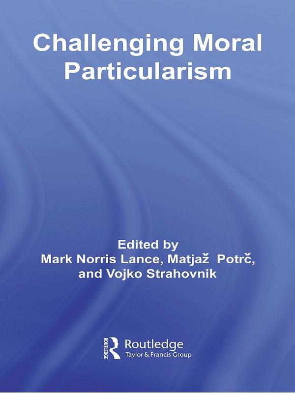 Challenging Moral Particularism by Mark Lance, Matjaž Potrc, Vojko Strahovnik