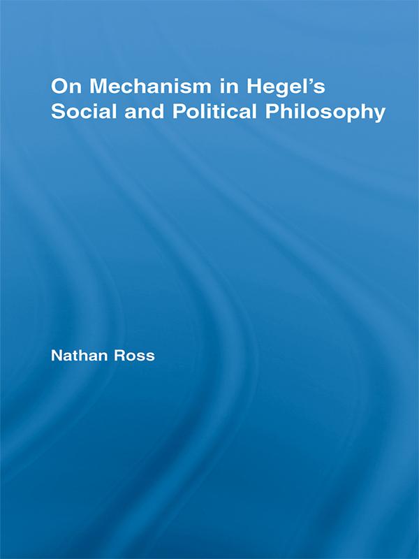 On Mechanism in Hegel's Social and Political Philosophy by Nathan Ross