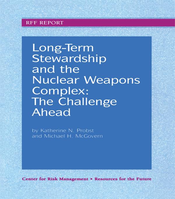 Long-Term Stewardship and the Nuclear Weapons Complex by Katherine N. Probst, Michael H. McGovern
