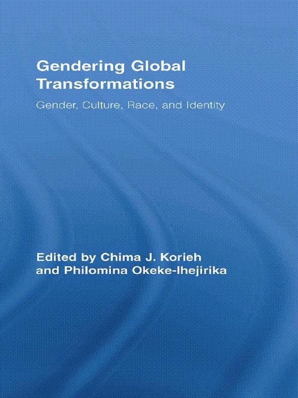 Gendering Global Transformations by Chima J. Korieh, Philomina E Okeke-Ihejirika