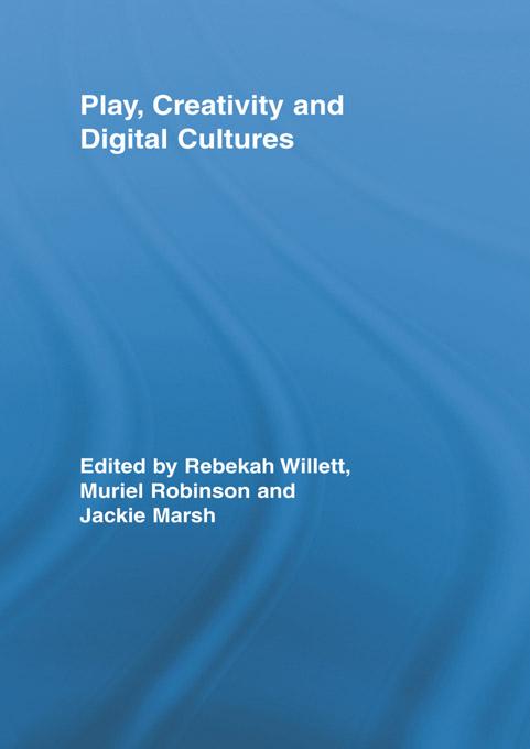 Play, Creativity and Digital Cultures by Jackie Marsh, Muriel Robinson, Rebekah Willett