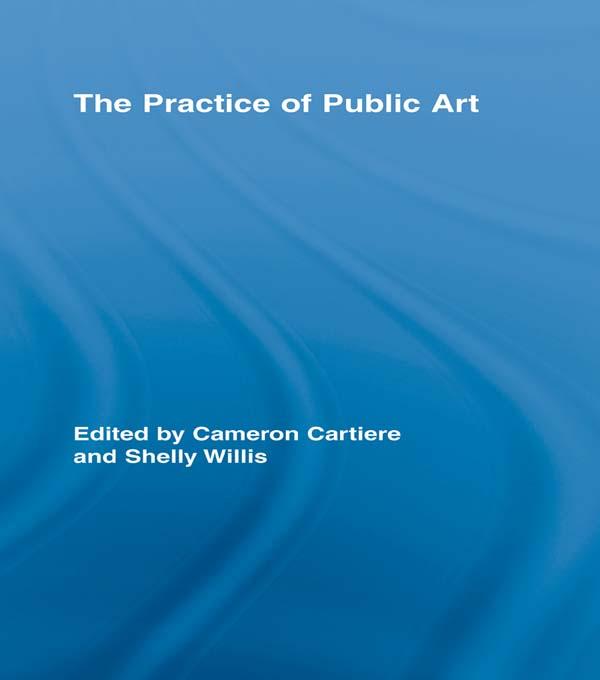 The Practice of Public Art by Cameron Cartiere, Shelly Willis