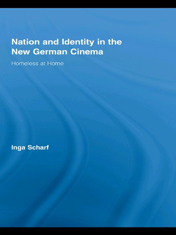 Nation and Identity in the New German Cinema by Inga Scharf