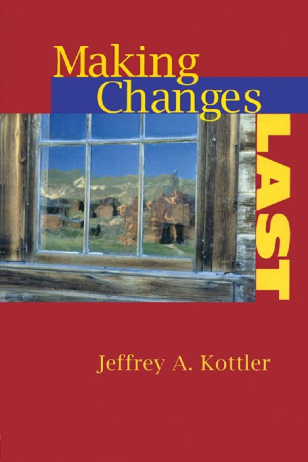 Making Changes Last by Jeffrey A. Kottler