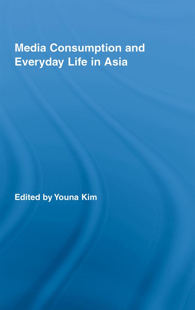 Media Consumption and Everyday Life in Asia by Youna Kim