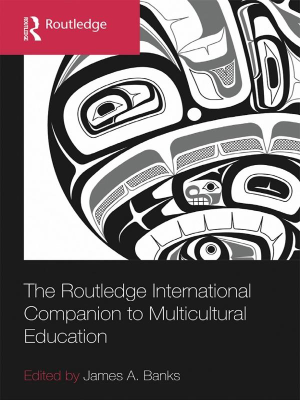 The Routledge International Companion to Multicultural Education by James A. Banks