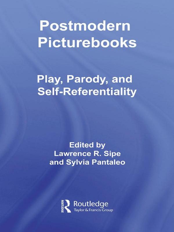Postmodern Picturebooks by Lawrence R. Sipe, Sylvia Pantaleo