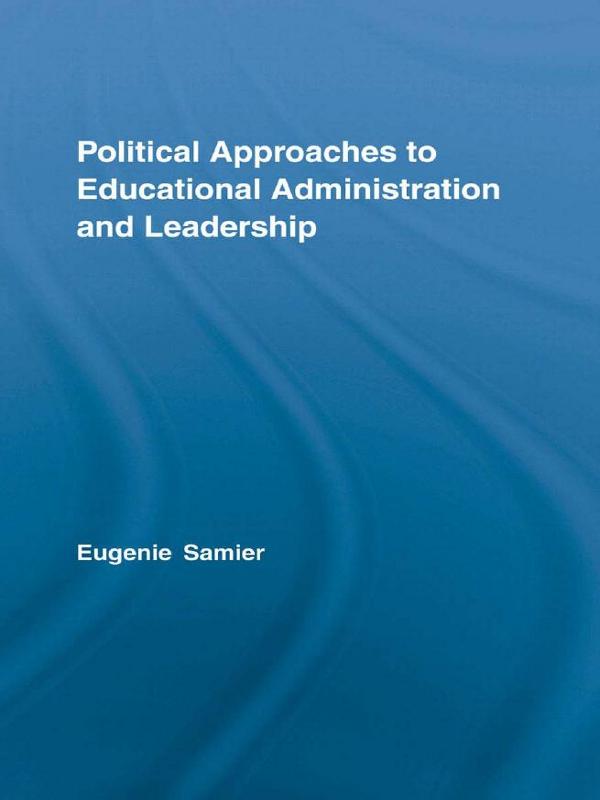 Political Approaches to Educational Administration and Leadership by Eugenie A. Samier, with Adam G. Stanley