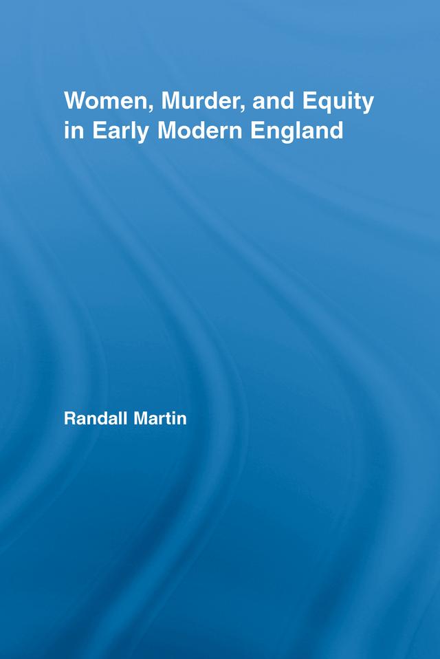 Women, Murder, and Equity in Early Modern England by Randall Martin