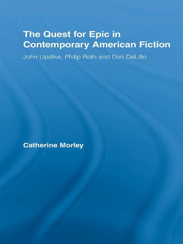 The Quest for Epic in Contemporary American Fiction by Catherine Morley