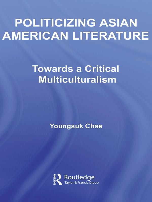 Politicizing Asian American Literature by Youngsuk Chae