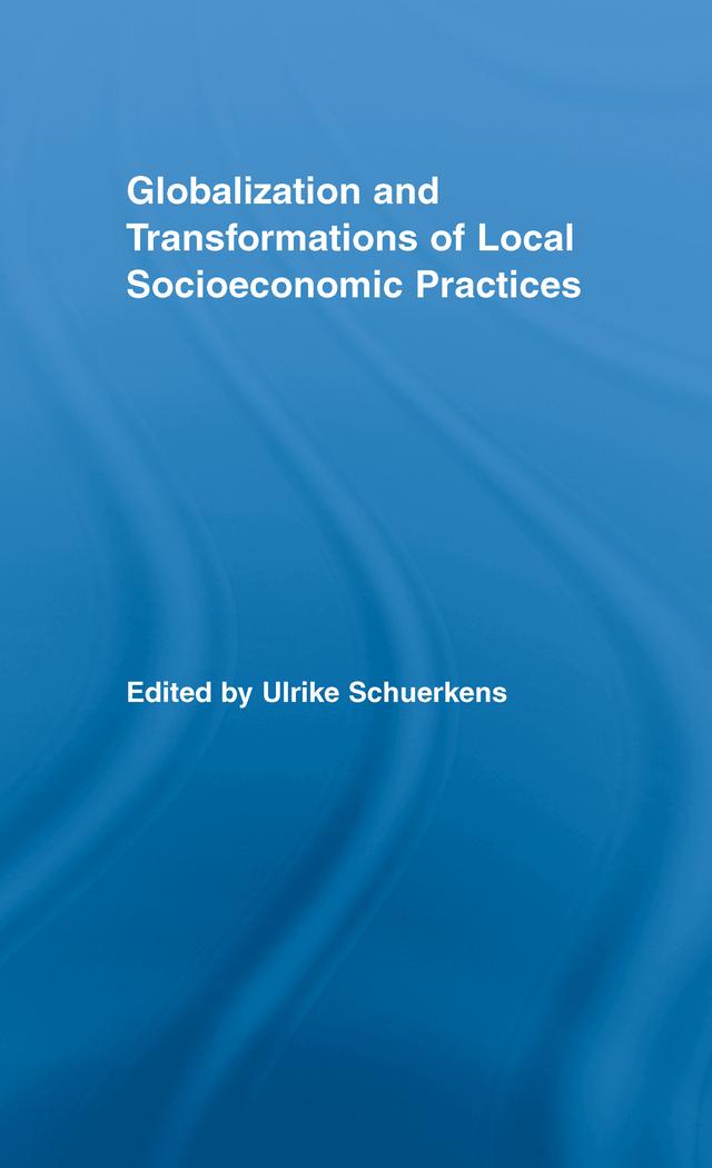 Globalization and Transformations of Local Socioeconomic Practices by Ulrike Schuerkens