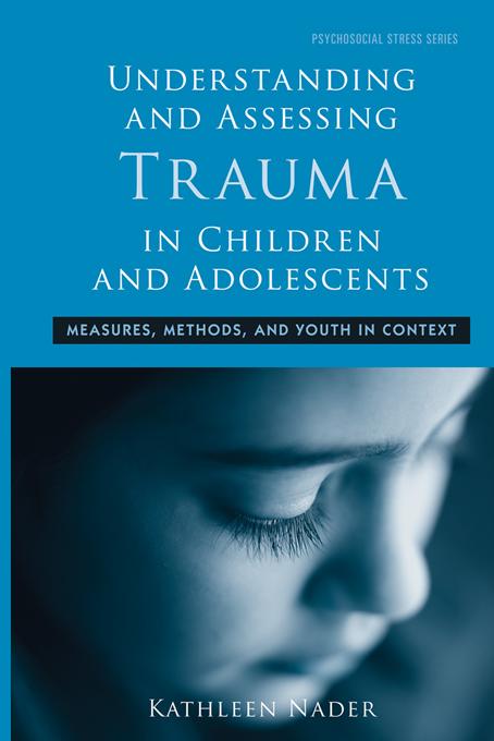Understanding and Assessing Trauma in Children and Adolescents by Kathleen Nader