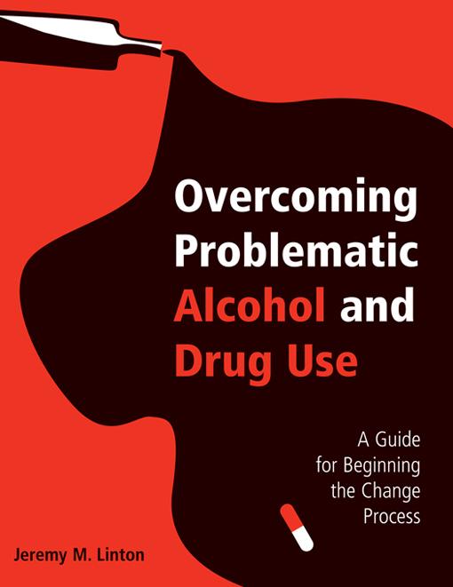 Overcoming Problematic Alcohol and Drug Use by Jeremy M. Linton