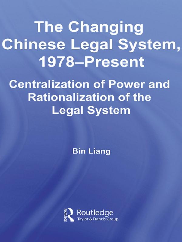 The Changing Chinese Legal System, 1978-Present by Bin Liang